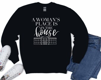 A woman's place is in the house | Kamala Harris | Vice President | Feminist sweatshirt | empowering women | feminism gift | Women's rights