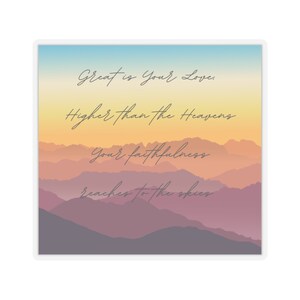 May include: A digital illustration of a mountain range with a sunset sky. The text "Great is Your Love, Higher than the Heavens Your faithfulness reaches to the skies" is written in cursive over the mountains.