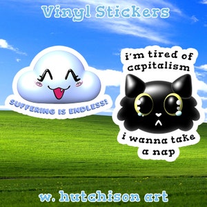 Op de afbeelding: Twee vinyl stickers met cartoonfiguren. De eerste sticker is een blauwe wolk met een glimlachend gezicht en de tekst "SUFFERING IS ENDLESS!" De tweede sticker is een zwarte kat met een verdrietig gezicht en de tekst "i'm tired of capitalism i wanna take a nap".
