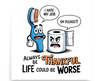 Divertente poster da bagno - Sii sempre grato che la vita potrebbe essere peggiore - Stampa artistica da parete con spazzolino da denti, carta igienica e umorismo
