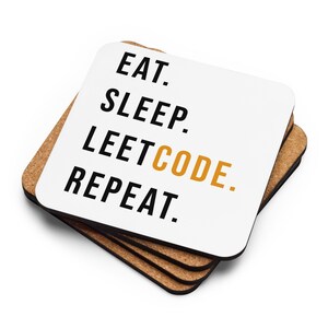 May include: A set of four square coasters. The top coaster is white with the words "EAT. SLEEP. LEETCODE. REPEAT." printed in black and gold. The coasters have a cork backing.