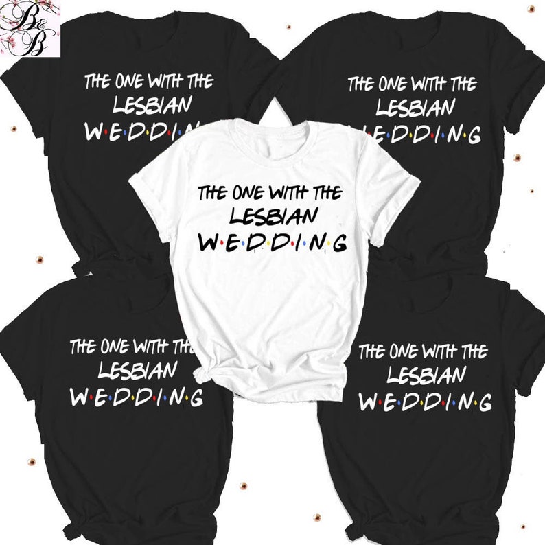 The One With The Lesbian Wedding | LGBTQ+ | T-Shirts | Bride & Bridesmaid | Bachelorette Party | Hen Do Party | Inspired by Friends 