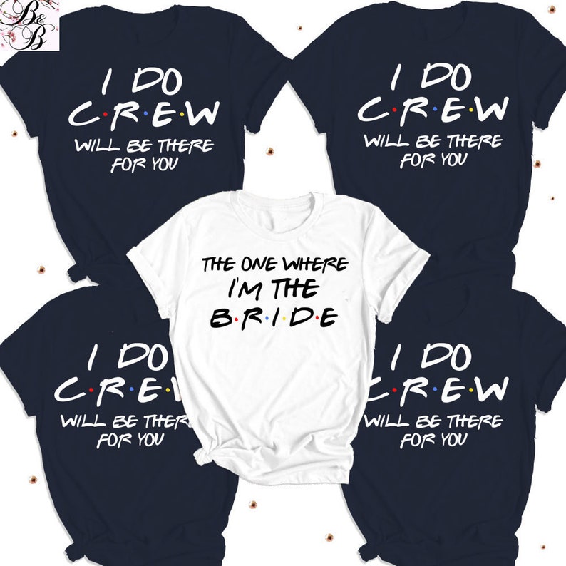 I Do Crew  |Customisable T-Shirts | Bride & Bridesmaid | Bachelorette Party | T-shirts | Hen Do Party Shirts | Inspired by Friends 