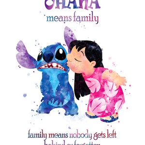 May include: A watercolor illustration of Stitch and Lilo from the Disney movie Lilo & Stitch. Stitch is blue and has big eyes. Lilo is wearing a pink dress and has long black hair. The text "Ohana means family" is above them and the text "family means nobody gets left behind or forgotten" is below them.