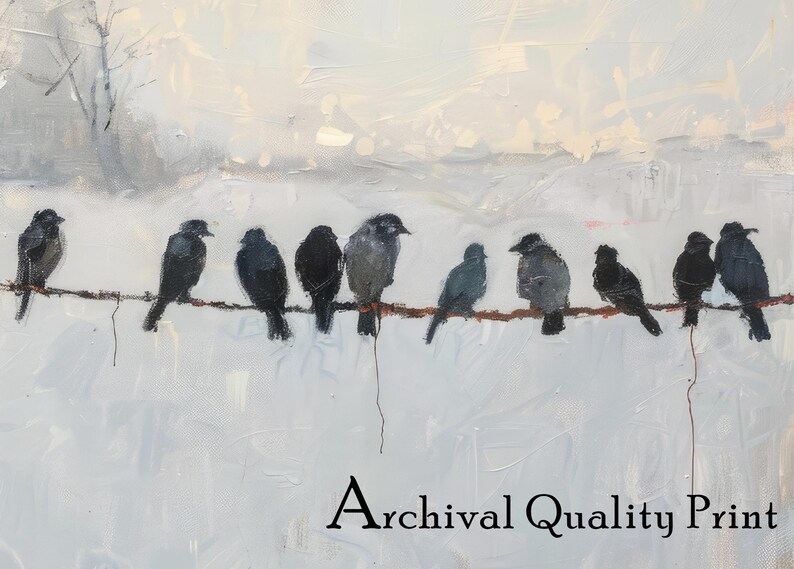 May include: An art print featuring a row of birds perched on a wire against a muted, snowy landscape. The birds are painted in shades of gray and black, with a textured, impressionistic style. The words "Archival Quality Print" are at the bottom.