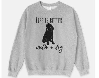 life is better with a dog sweatshirt, dog owner sweatshirt, dog lover sweatshirt, dog lover gift