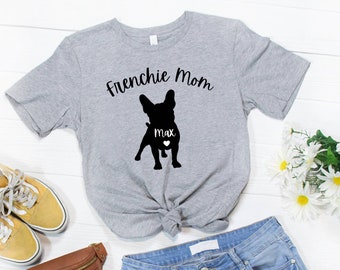 Frenchie Mom Shirt with Your Dog's Name , Soft Comfy French Bulldog Mama Shirt, Bulldog Mom, Dog Name Customized Gift , Custom Frenchie