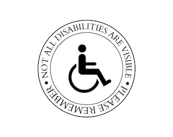 May include: Black and white sticker with a wheelchair symbol and the text "Please remember, not all disabilities are visible."