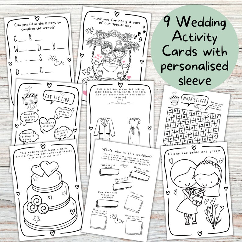 May include: Nine black and white printable wedding activity cards with a personalised sleeve. The cards feature various activities such as word searches, colouring, and drawing. The text on the cards includes "Can you fill in the letters to complete the words?", "Thank you for being a part of our special day", "Can you find...", "This bride and groom are missing their heads, arms, hands, and feet. Can you draw them on and colour them in?", "Who's who in this wedding?", "This wedding cake looks a little boring. Can you add some cool shapes to it and colour it in?", "Word Search", "Colour the bride and groom".