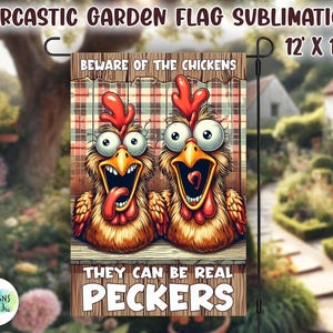 May include: A 12 by 18 inch garden flag with a humorous design featuring two cartoon chickens with the text "Beware of the Chickens They Can Be Real Peckers".