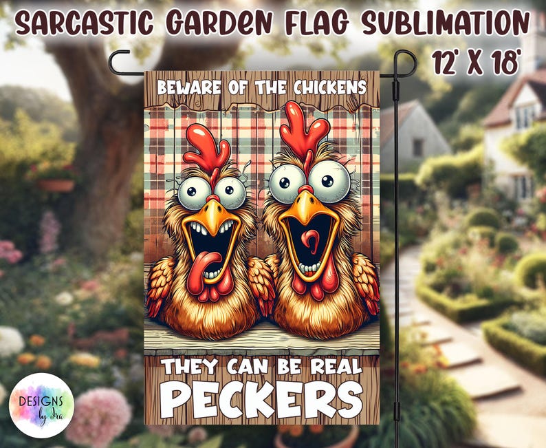 May include: A 12 by 18 inch garden flag with a humorous design featuring two cartoon chickens with the text "Beware of the Chickens They Can Be Real Peckers".