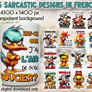 May include: A white ceramic mug with a teal and orange cartoon duck design and the French text "Est-ce que j'ai l'air de m'en soucier?" The image also features 15 sarcastic designs in French, including animal illustrations with humorous phrases.