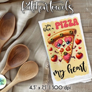 May include: A white kitchen towel with a cartoon pizza slice with a face and the text "You have a pizza my heart". The pizza slice is surrounded by red hearts and red tomatoes. The towel is 4.5 inches by 7.5 inches and 300 dpi.