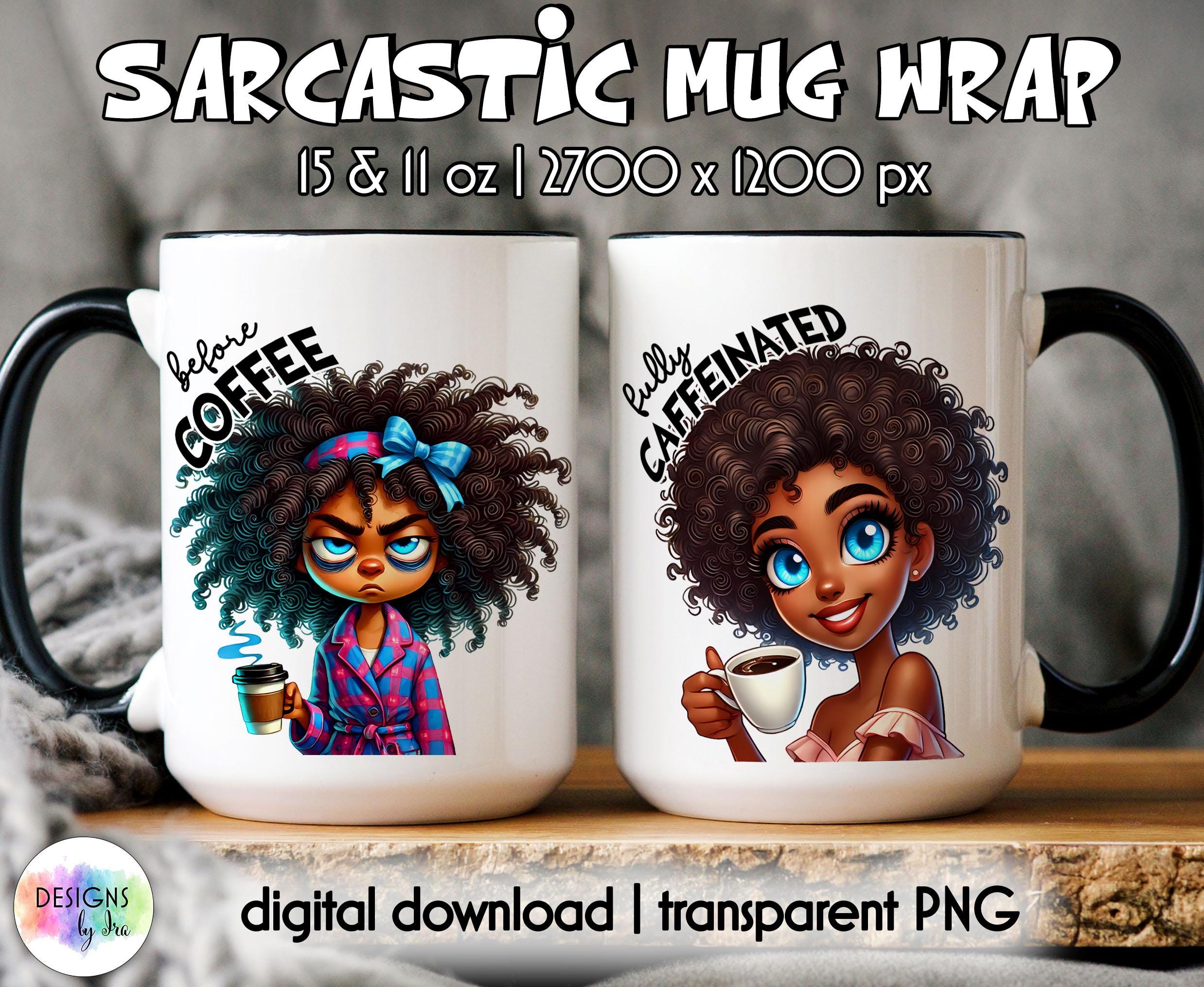 Sarcastic Coffee Mug Wrap: Black Woman Before & After Coffee (digital  Download) - Etsy