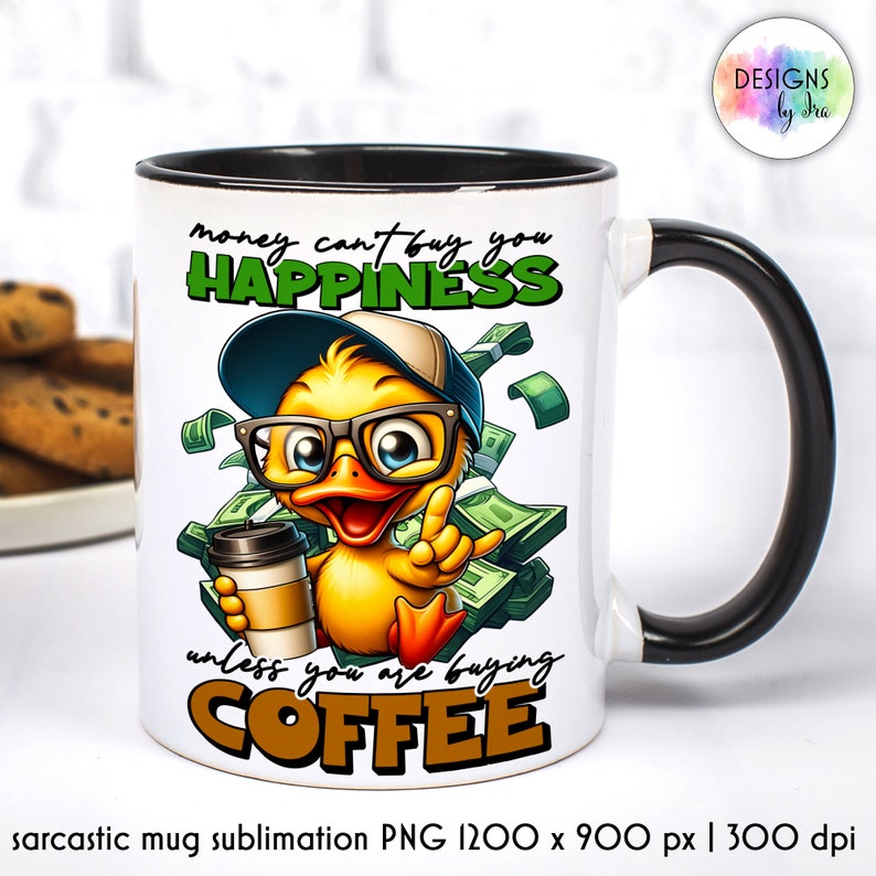 May include: White ceramic mug with a black handle. The mug features a cartoon duck wearing a baseball cap and sunglasses, holding a cup of coffee. The text on the mug reads "money can't buy you happiness unless you are buying coffee".