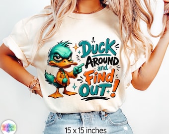 Sarcastic Duck Sublimation, Trendy Printable T-shirt Design, Duck Around And Find Out Funny Duck PNG, Sassy Duck Shirt, Grumpy Duck Print
