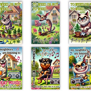 May include: Six colorful illustrations with humorous text. The top row features a dog with a watering can, a dog with a shovel, and a cat with a shovel. The bottom row features a dog with a beer, a dog with a microphone, and a cat with a microphone. The text on the images reads "To weed or not to weed... that is the garden" and "My neighbors are listening to great music... whether they like it or not."