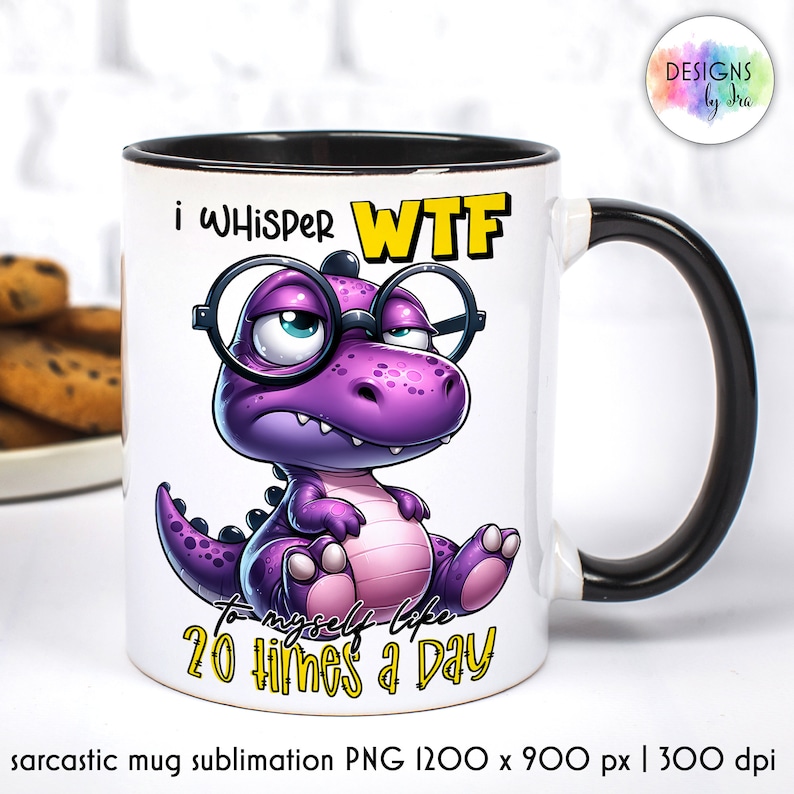 May include: White ceramic mug with a black handle. The mug has a purple dinosaur wearing glasses and the text "I whisper WTF to myself like 20 times a day".