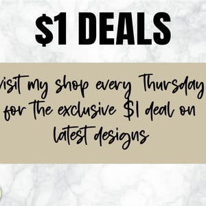 May include: Text graphic on a beige background with the text "$1 DEALS" in large black letters at the top. Below the text is a smaller black text graphic that reads "visit my shop every Thursday for the exclusive $1 deal on latest designs."