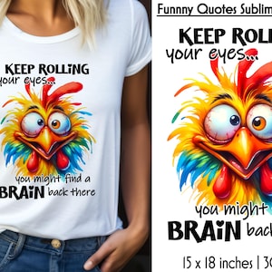 Op de afbeelding: Sublimatiedesign met een kleurrijke cartoonkip met de tekst "Keep rolling your eyes... you might find a brain back there". Het ontwerp is 38,1 cm bij 45,7 cm en 300 dpi.