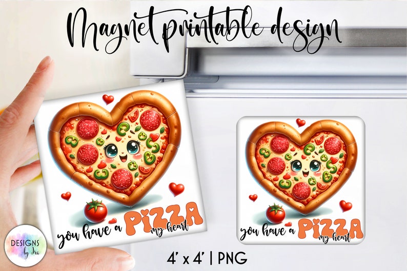 May include: A printable 4x4 inch magnet design featuring a heart-shaped pizza with a cute face and the text "you have a pizza my heart".
