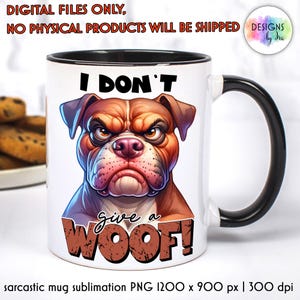 Funny Dog Mug Print | Sarcastic Quotes Mug PNG | Grumpy Dog Mug Print | Sarcastic Quotes Mug Print | I Don't Give a Woof Funny Mug Design