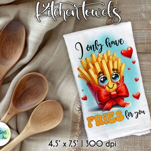 May include: White kitchen towel with a cartoon illustration of a smiling french fry with a red bow. The text "I only have FRIES for you" is printed on the towel. The towel measures 4.5 inches by 7.5 inches.