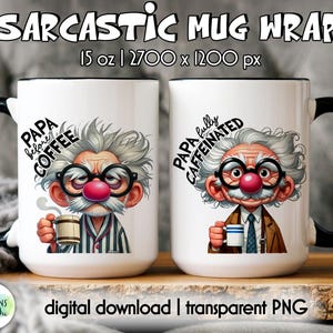 May include: Two white ceramic mugs with black handles and rims. Each mug features a cartoon of an elderly man with glasses and a red nose. One mug says "Papa before coffee" and the other says "Papa fully caffeinated". The text "SARCASTIC MUG WRAP" is at the top.