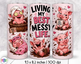 Funny Tumbler Wrap PNG, Cute Pig Tumbler Wrap Sublimation, Living My Best Messy Life, Sarcastic Sublimation 20oz Skinny Wrap