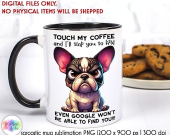 Sarcastic Coffee Mug PNG | Funny Quotes Mug Print | Grumpy Dog Mug Print | Sarcastic Quotes Mug Print | French Bulldog PNG
