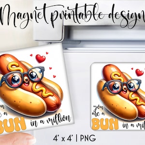 May include: A printable magnet design featuring a cartoon hot dog with googly eyes and glasses. The hot dog is wearing a bun and has mustard on top. The text reads "You are a bun in a million".