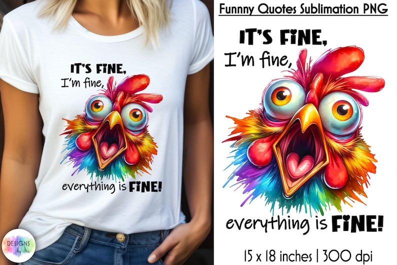 Op de afbeelding: Een sublimatieontwerp met een kleurrijke cartoonhaan met de tekst "It's fine, I'm fine, everything is FINE!" Het ontwerp is 15 inch bij 18 inch en 300 dpi.