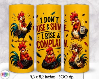 Funny Rooster Tumbler Wrap PNG, I Don't Rise And Shine I Rise And Complain, 20oz Skinny Tumbler Sublimation Design, Sarcastic Tumbler PNG