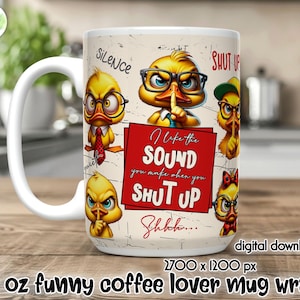 Peut inclure: Un mug &agrave; caf&eacute; blanc de 444 ml avec un motif humoristique repr&eacute;sentant des canards de dessins anim&eacute;s portant des lunettes et des cravates. Le mug porte le texte "I like the SOUND you make when you SHUT UP". Le mug est un t&eacute;l&eacute;chargement num&eacute;rique.