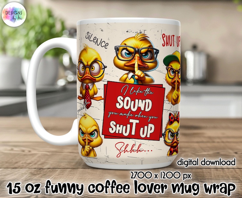 Peut inclure: Un mug &agrave; caf&eacute; blanc de 444 ml avec un motif humoristique repr&eacute;sentant des canards de dessins anim&eacute;s portant des lunettes et des cravates. Le mug porte le texte "I like the SOUND you make when you SHUT UP". Le mug est un t&eacute;l&eacute;chargement num&eacute;rique.