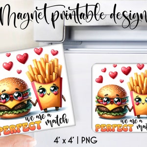 May include: Two cartoon magnets, a hamburger and a box of french fries, with hearts and the text "We are a PERFECT match" on a white background. The magnets are 4 inches by 4 inches.