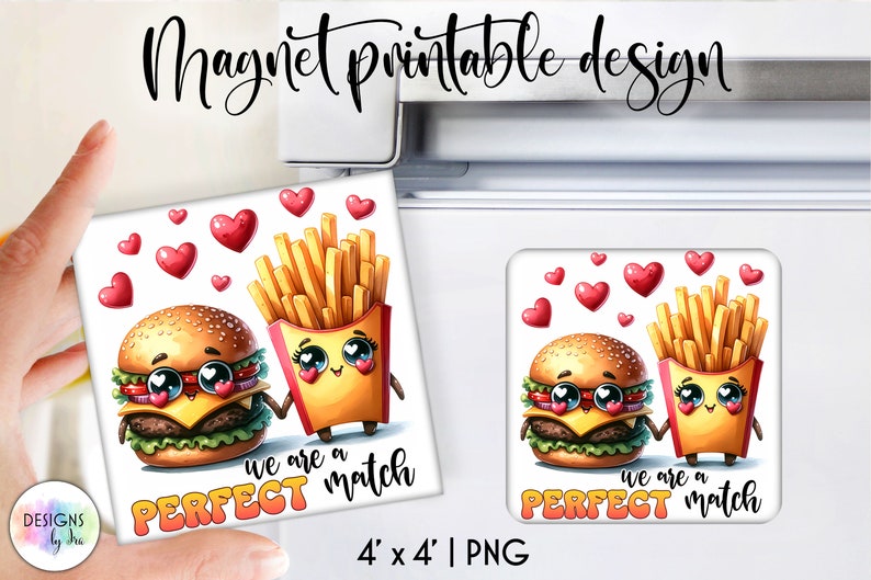 May include: Two cartoon magnets, a hamburger and a box of french fries, with hearts and the text "We are a PERFECT match" on a white background. The magnets are 4 inches by 4 inches.