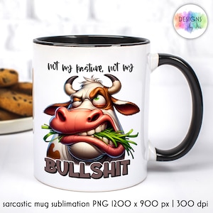 May include: White ceramic mug with a black rim and handle. The mug features a cartoon illustration of a cow with a grumpy expression, eating grass. The text "not my pasture, not my BULLSHIT" is printed on the mug.
