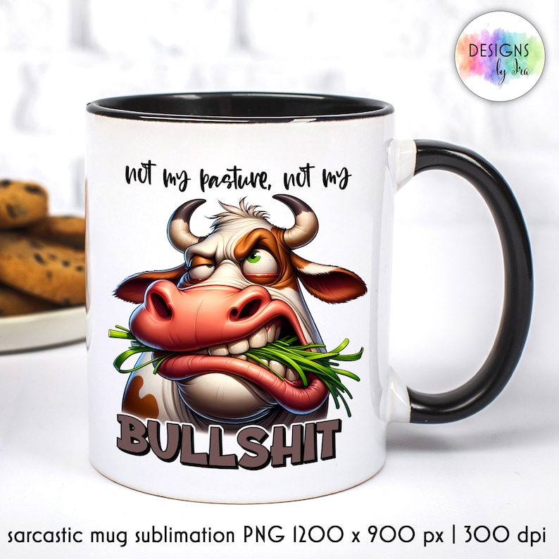 May include: White ceramic mug with a black rim and handle. The mug features a cartoon illustration of a cow with a grumpy expression, eating grass. The text "not my pasture, not my BULLSHIT" is printed on the mug.