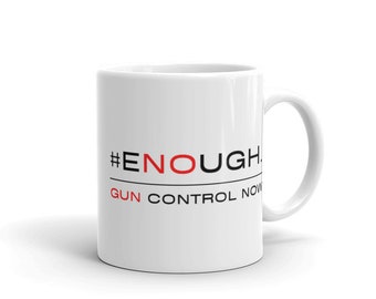 Suficiente. Control de armas ahora Taza de 11 oz y 15 oz Prohibición de armas No hay armas Segunda enmienda AR 15 socialismo comunismo AOC Bernie Ilhan Justicia social