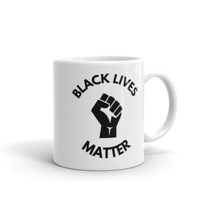 Black Lives Matter Mug 11oz & 15oz Social Justice Racism AOC Bernie Ilhan Say Their Names BLM