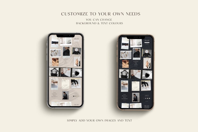May include: Two phone screen mockups showing a collage of images in a grid layout. The left mockup has a beige background and the right mockup has a black background. Both mockups feature a variety of images, including fashion, lifestyle, and product shots. The text "CUSTOMIZE TO YOUR OWN NEEDS" and "YOU CAN CHANGE BACKGROUND & TEXT COLOURS" is displayed above the mockups. The text "SIMPLY ADD YOUR OWN IMAGES AND TEXT" is displayed below the mockups.