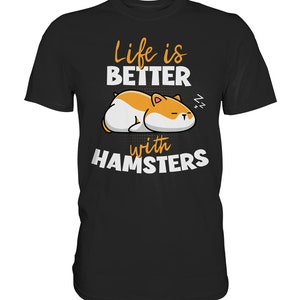 Life Is Better With Hamsters Hamster Dwarf Hamster - Premium Shirt