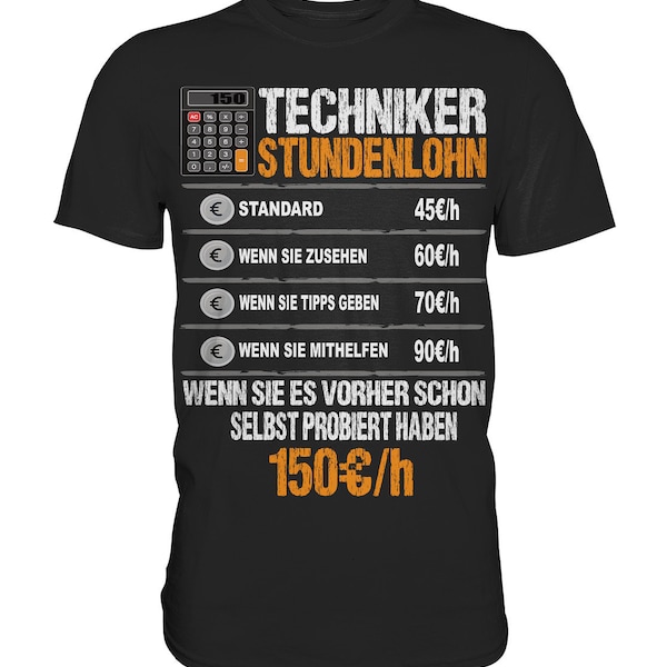 Techniker Stundenlohn Technik Techniker Beruf Techniker Prüfung  - Premium Shirt