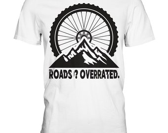 Roads Overrated Mountain Bike Downhill Mountain Bike MTB Bicycle - Premium Shirt