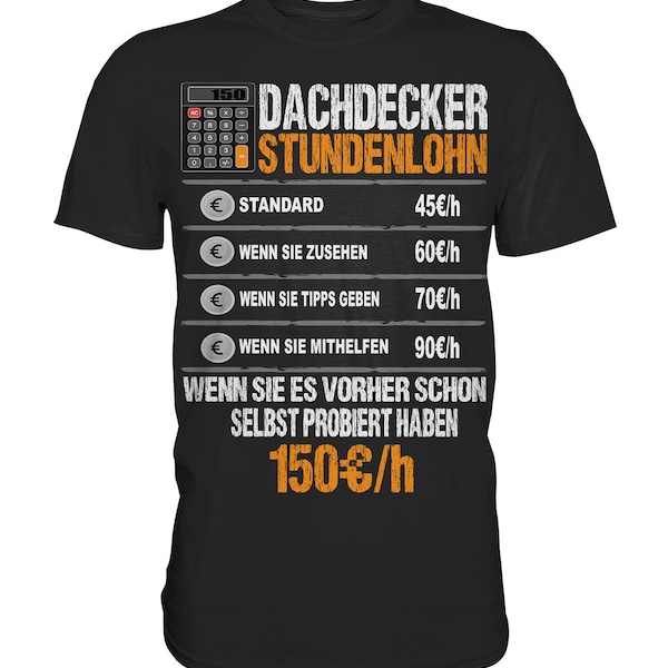 Dachdecker Stundenlohn Dachdecker Handwerk Dachdeckermeister  - Premium Shirt