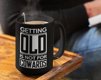 Alt werden ist nicht für Feiglinge - Tasse