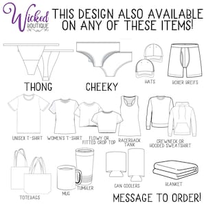 May include: A graphic showing various apparel and accessories available for customisation. The text reads "This design also available on any of these items!" Items include: unisex t-shirt, women's t-shirt, flowy or fitted crop top, racerback tank, crewneck or hooded sweatshirt, thong, cheeky, hats, boxer briefs, tote bags, mug, tumbler, can coolers, and blanket.