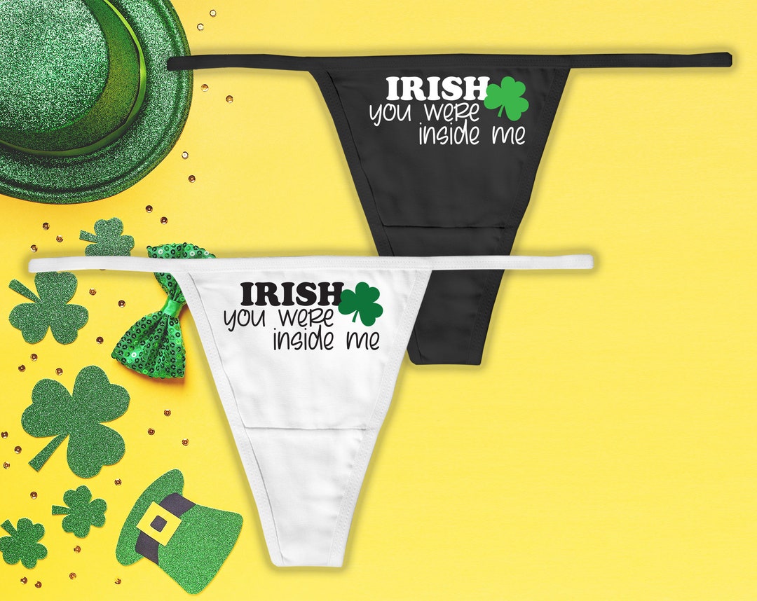 Irish You Were Inside Me Thong St Patricks Day Panties Slutty Panties Irish Panties St