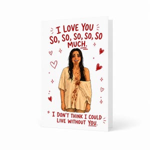 May include: A greeting card featuring an illustration of a person with dark hair wearing a loose, blood-stained white shirt. The text reads: I LOVE YOU SO, SO, SO, SO, SO MUCH. I DON'T THINK I COULD LIVE WITHOUT YOU. Red hearts and stars surround them.